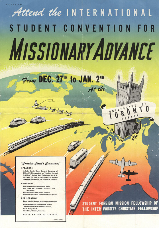 Full-color poster promoting the first Inter-Varsity Christian Fellowship student missions convention, held in Toronto in 1946. These meetings, held every three years, later became known as the Urbana conventions (from being held in Urbana, Illinois) and were an opportunity for students interested in missions to hear talks on the subject and meet representatives from mission boards. Dimmensions: 10" x 14".