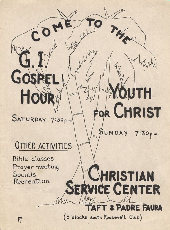 Poster announcing weekly fellowship, Bible study, and prayer in Manila, ca. 1945. After the Allied forces pushed the Japanse Army out of the Phillipines at the end of World War II, Christian soldiers and military chaplains began to establish a series of small Bible studies, prayer groups, and worship meetings in U.S. occupied Manila. Out of these groups emerged the vision to start the Far Eastern Bible Institute and Seminary (now FEBIAS College of Bible) in 1948, and the formation of the Far Eastern Gospel Crusade (now called SEND International) based from the United States.