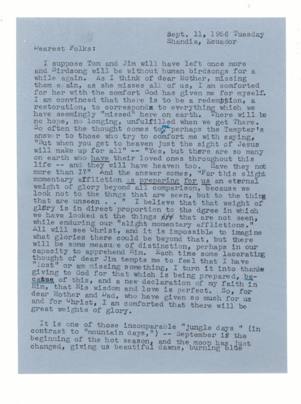 Letter from Elisabeth Elliot to her family, September 1956, describing her hope amidst grief for  future restoration in eternity, the ongoing work on a book about the five men, and her visit with a girl who had once lived with the Waorani. 