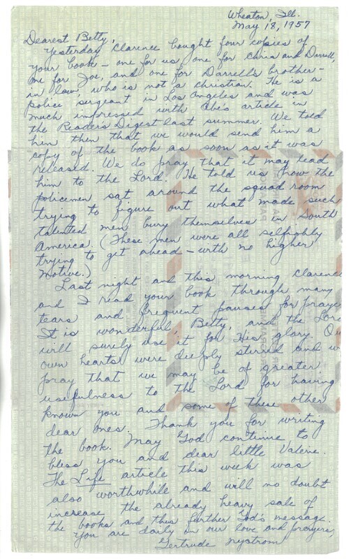 Letter from Gertrude Nystrom, wife of Wheaton College professor Clarence Nystrom, to Betty Elliot, May 1957. Gertude writes about response to the <i>Readers Digest</i> piece, purchasing multiple copies of <i>Through Gates of Splendor</i>, and her and her husband's reflections after finishing the book.