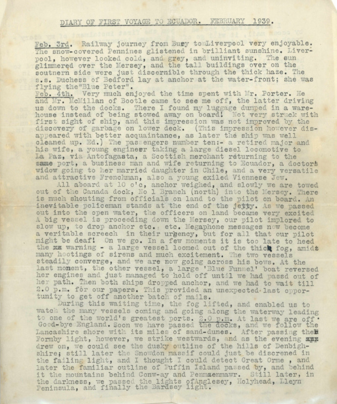 Typescript of Wilfred Tidmarsh's diary of his first voyage to Ecuador, February 1939. Begins February 3rd in Liverpool, England and ends February 21st as his ship began to near port in Panama. 8 pages.