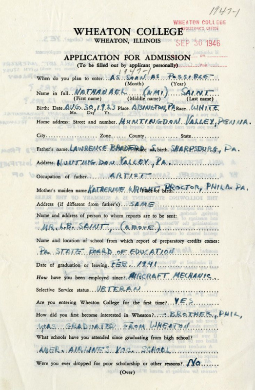 Nate Saint’s application for admission to Wheaton College with handwritten responses. Asked about his attitude toward Jesus, he replies, “The attitude that would be expected from a hell-deserving sinner, pardoned, forgiven, justified by a wonderful savior. I lack comprehension of such love!” Paper, 6” x 9”, 2 pages on single sheet.