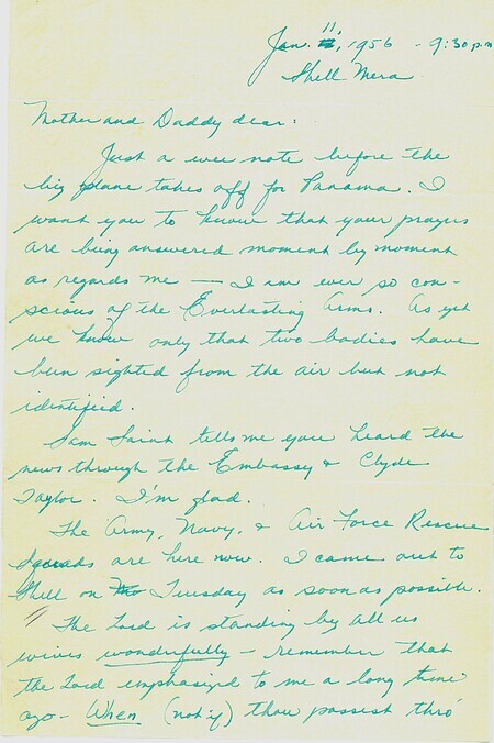 Two page letter from Elisabeth Elliot to "Mother and Daddy Dear," January 11, 1956. Letter gives news of incoming search assistance from the U.S. Army, Navy, and Air Force out of the Canal Zone in Panama. She adds "I have no idea what I will do if Jim is dead, but the Lord knows, and I am at rest."