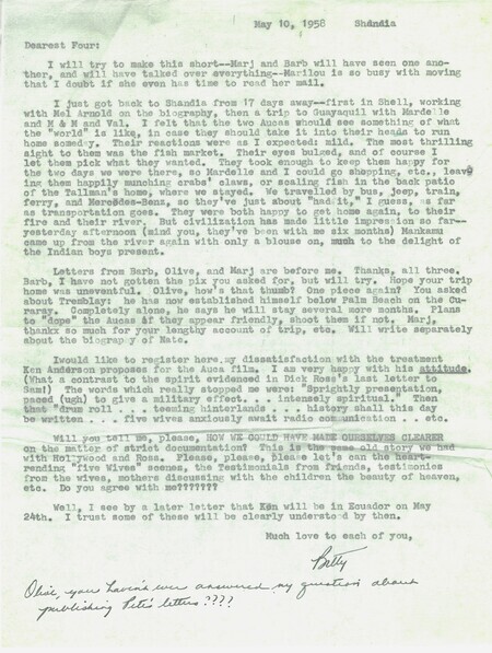 Letter from Elisabeth Elliot to "Dearest Four" (Marilou McCully, Olive Fleming, Marjorie Saint, and Barbara Youderian), May 1958. Elliot recounts news of recent travels to Shell Mera and then Guayaquil with two Waorani men, along with two paragraphs on the ongoing discussions related to an "Auca film," including Christian filmmaker Ken Anderson's involvement, as well as her dissatisfaction with the proposed dramatic or emotional tone for the film.